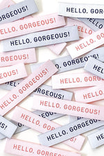 "Hello, Gorgeous" Woven Label